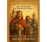 King Arthur and the Knights of the Round Table: Classic Tales in Rhyme
