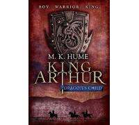 King Arthur: Dragon's Child (King Arthur Trilogy 1)