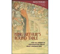 King Arthur's Round Table: How Collaborative Conversations Create Smart Organizations