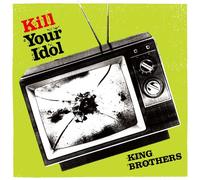 KING BROTHERS - KILL YOUR IDOL - KING BROTHERS