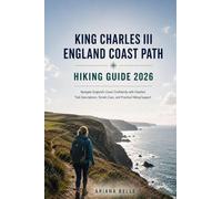 KING CHARLES III ENGLAND COAST PART HIKING GUIDE 2026: Navigate England’s Coast Confidently with Detailed Trail Descriptions, Terrain Cues, and Practical Hiking Support: 61