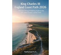 King Charles III England Coast Path 2026: Ultimate Hiking & Walking Guide to the UK’s Most Scenic Coastal Trails