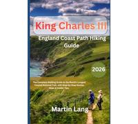 King Charles III England Coast Path Hiking Guide (2026): The Complete Walking Guide to the World's Longest Coastal National Trail, with Step-by-Step Routes, Maps & Insider Tips.