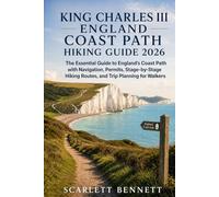 KING CHARLES III ENGLAND COAST PATH HIKING GUIDE 2026: The Essential Guide to England’s Coast Path with Navigation, Permits, Stage-by-Stage Hiking Routes, and Trip Planning for Walkers