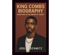 KING COMBS BIOGRAPHY: A New Era in the Empire of Diddy