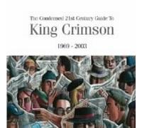 KING CRIMSON - CONDENSED 21ST CENTURY GU