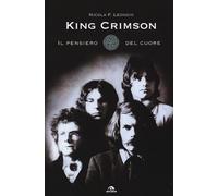 King Crimson. Il pensiero del cuore - Leonzio Nicola F.