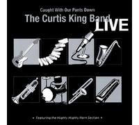 King, Curtis Band - Curtis King Band Live-Caught With Our Pants Down