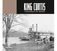 King Curtis - Trouble in Mind