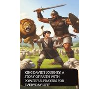KING DAVID’S JOURNEY: A STORY OF FAITH WITH POWERFUL PRAYERS FOR EVERYDAY LIFE