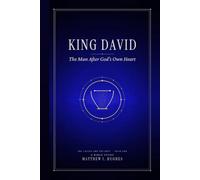 King David: The Man After God’s Own Heart