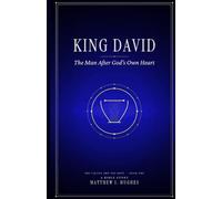 King David: The Man After God’s Own Heart