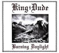 King Dude - Burning Daylight