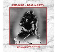 King Dude - Who Taught You How To