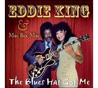 King, Eddie/And Mae Bee Mae - Blues Has Got Me