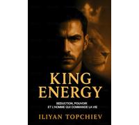 King Energy - Séduction, Pouvoir et l’Homme qui Commande la Vie