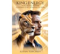 King Energy - Seduzione, Potere e l’Uomo che Domina la Vita