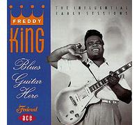 Freddy King Blues Guitar Hero: THE INFLUENTIAL EARLY SESSIONS (CD) Album