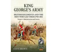 Steve Brown King George's Army: British Regiments and the Men Who Le (Tascabile)