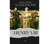 King Henry VIII: The Complete and Original Text of The Famous History of the Life of King Henry the Eighth