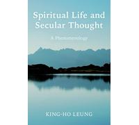 King-Ho Leung – Spiritual Life and Secular Thought: A Phenomenology – Tascabile
