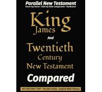 King James AND The Twentieth Century New Testament COMPARED: Parallel Bible · Verse-by-Verse · 1904 Revised Edition · 11-Point Clarity Font · History Edition