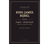King James Bijbel - Het Nieuwe Testament, Engels-Nederlands parallel: Tweetalig Nieuwe Testament, vers voor vers (KJV & Statenvertaling)