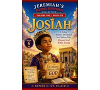 KING JOSIAH: A 7-Day Bedtime Devotional for Children Who Choose God While Young