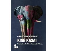 Libri Christophe Boltanski - King Kasai. Una Notte Coloniale Nel Cuore Dell'euro