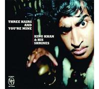 King Khan & His Shrines - THREE HAIRS AND YOU'RE..