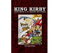 King Kirby : Jack Kirby y el mundo del cómic