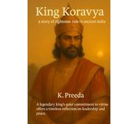 King Koravya: A legendary king's quiet commitment to virtue offers a timeless reflection on leadership and peace.