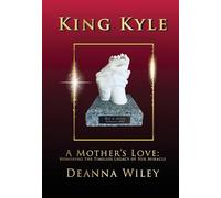 King Kyle: A Mother's Love: Honoring the Timeless Legacy of Her Miracle