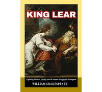 King Lear: A Tragic Tale of Power, Betrayal, and the Fragile Bonds of Royal Family