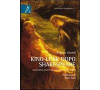 King Lear dopo Shakespeare. Adattamenti, riscritture, burlesques (1681-1860)