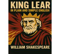 King Lear In Plain and Simple English: A Modern Translation and the Original Version