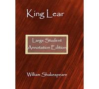 King Lear: Large Student Annotation Edition: Formatted with wide spacing and wide margins for your own notes and responses