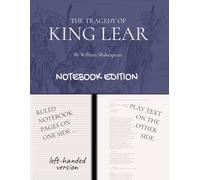 KING LEAR (The Tragedy of King Lear): Notebook Edition with full play plus lined notebook pages for student, stage and classroom use (LEFT-hand version)