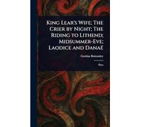 King Lear's Wife; The Crier by Night; The Riding to Lithend; Midsummer-Eve; Laodice and Danaë