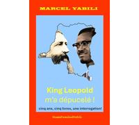 King Leopold m'a dépucelé!: Cinq ans, cinq livres, une interrogation!