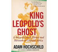King Leopold's Ghost: A Story of Greed, Terror, and Heroism in Colonial Africa