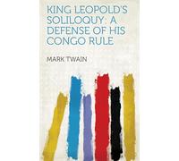 King Leopold's Soliloquy: A Defense of His Congo Rule