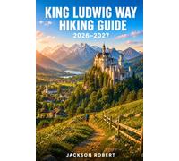 King Ludwig Way Hiking Guide 2026-2027: Expert Trail Navigation, Gear Tips, Itineraries, Maps, and Cultural Insights for Every Hiker