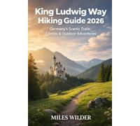 KING LUDWIG WAY HIKING GUIDE 2026: Germany’s Scenic Trails, Castles & Outdoor Adventures