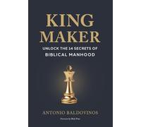 King Maker: UNLOCK THE 14 SECRETS OF BIBLIC AL MANHOOD