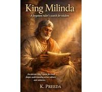 King Milinda: An ancient king’s quest for truth shapes understanding across cultures and centuries.