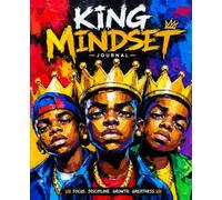 King Mindset Journal: A Daily Writing Notebook for Boys - Big Goals, Bold Confidence, Strong Character