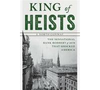 King of heists: the sensational bank robbery of 1878 that shocked america ...