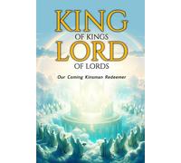 King of Kings and Lord of Lords (Our Coming Kinsman Redeemer)