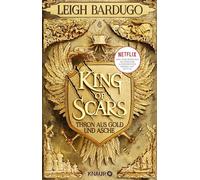 King of Scars: Thron aus Gold und Asche | High Fantasy aus der Welt des Grishaverse: Die Geschichte von Nikolai Lantsov